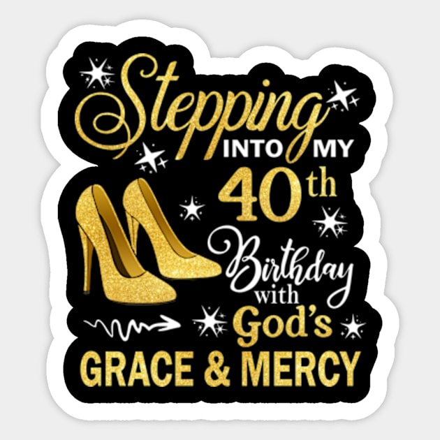 Stepping Into My 40th Birthday With God's Grace & Mercy Bday Sticker by MaxACarter